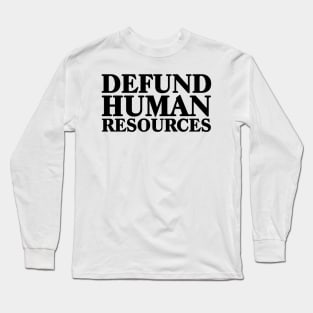 Defund Human Resources Long Sleeve T-Shirt